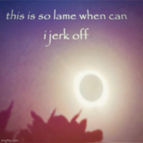 when can i jerk off | image tagged in when can i jerk off | made w/ Imgflip meme maker