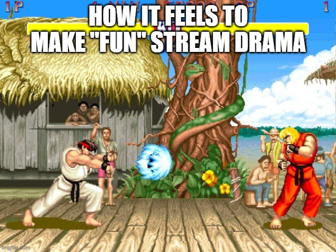 All I said was remove 67 now 4 out of the 11 front page memes are about my meme lmao | HOW IT FEELS TO MAKE "FUN" STREAM DRAMA | image tagged in street fighter 2 | made w/ Imgflip meme maker