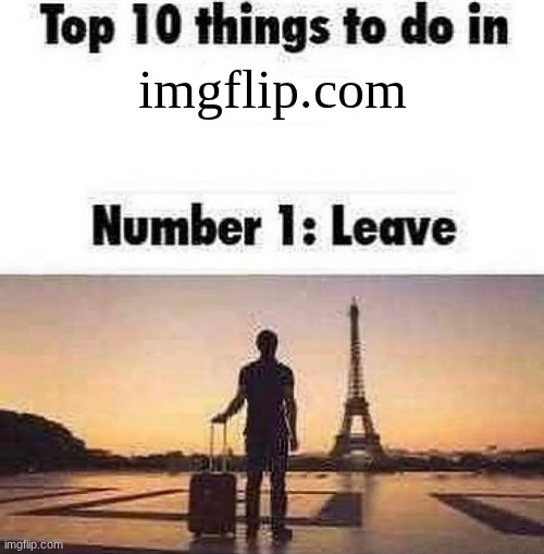 Top 10 things to do in blank | imgflip.com | image tagged in top 10 things to do in blank | made w/ Imgflip meme maker