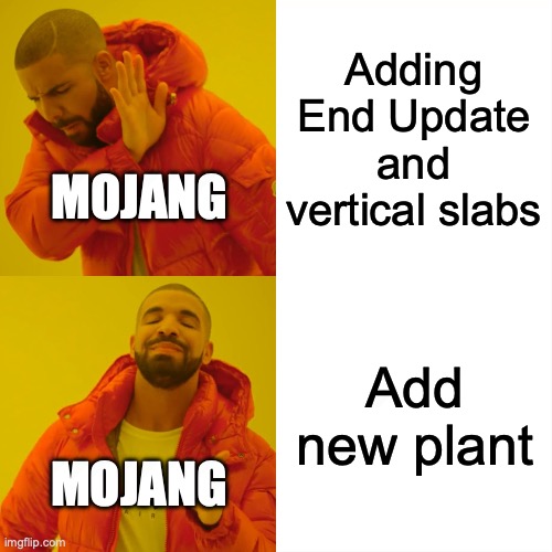 Mojang adding stuff to Minecraft | Adding End Update and vertical slabs; MOJANG; Add new plant; MOJANG | image tagged in memes,drake hotline bling | made w/ Imgflip meme maker