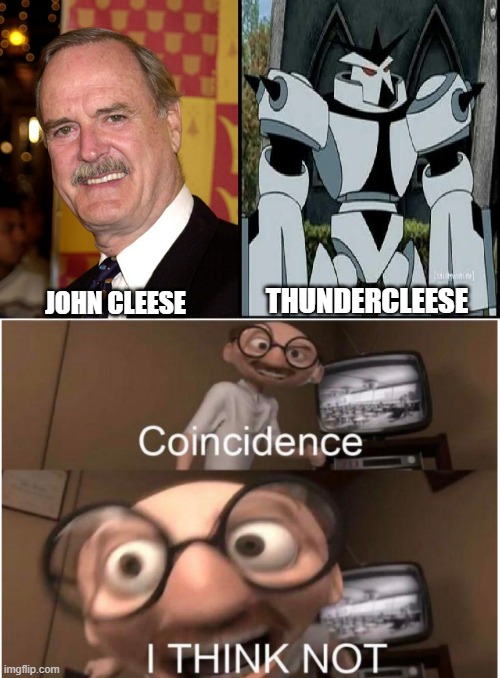 THUNDERCLEESE; JOHN CLEESE | image tagged in coincidence i think not | made w/ Imgflip meme maker