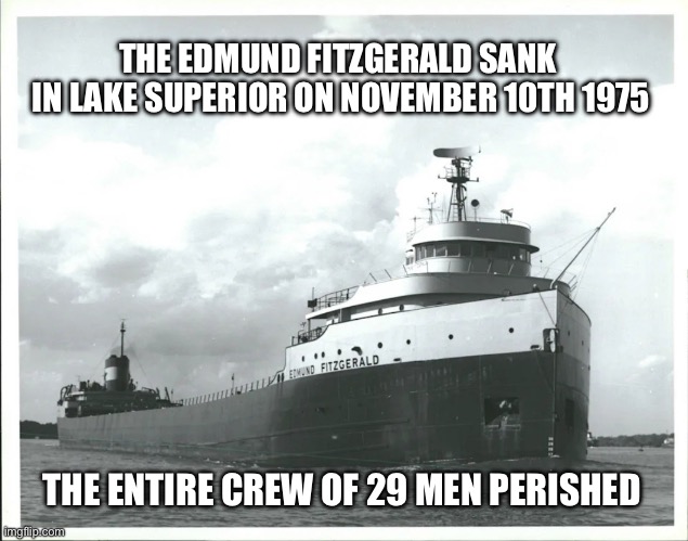 Edmund Fitzgerald | THE EDMUND FITZGERALD SANK 
IN LAKE SUPERIOR ON NOVEMBER 10TH 1975; THE ENTIRE CREW OF 29 MEN PERISHED | image tagged in america | made w/ Imgflip meme maker