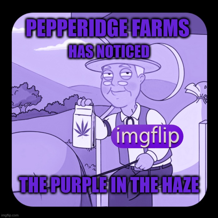 Purple Haze | PEPPERIDGE FARMS; HAS NOTICED; THE PURPLE IN THE HAZE | image tagged in pepperidge farms,trinary star system,what if i told you,hopi prophecy,purple sky,purple rain | made w/ Imgflip meme maker
