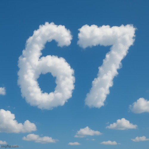 image tagged in clouds in the shape of 67 | made w/ Imgflip meme maker