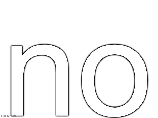 no | no | image tagged in no | made w/ Imgflip meme maker