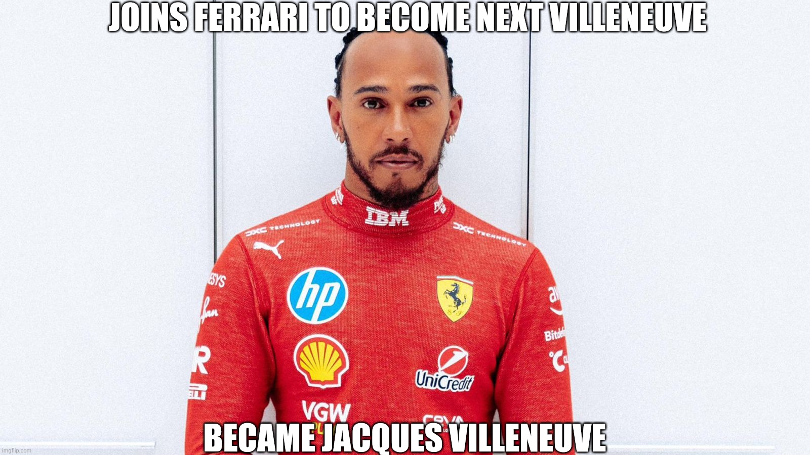 JOINS FERRARI TO BECOME NEXT VILLENEUVE; BECAME JACQUES VILLENEUVE | image tagged in formula 1,ferrari,lewis,hamilton | made w/ Imgflip meme maker