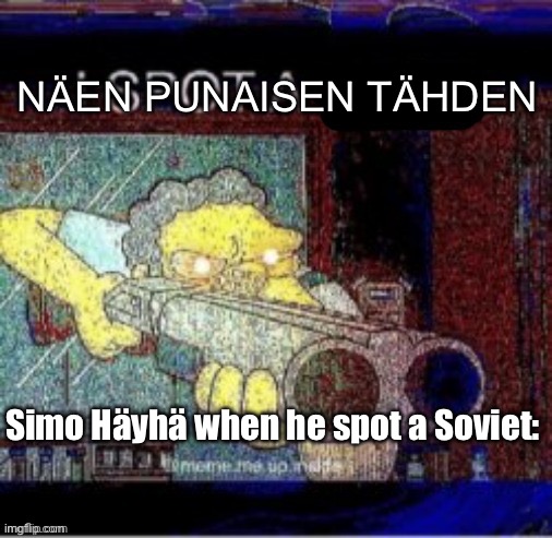 I spot a X | NÄEN PUNAISEN TÄHDEN; Simo Häyhä when he spot a Soviet: | image tagged in i spot a x | made w/ Imgflip meme maker