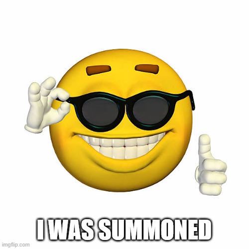 . | I WAS SUMMONED | made w/ Imgflip meme maker