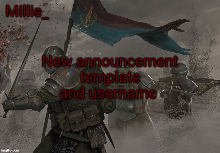 Millie's Trench Crusade announcement template | New announcement template and username | image tagged in millie's trench crusade announcement template | made w/ Imgflip meme maker