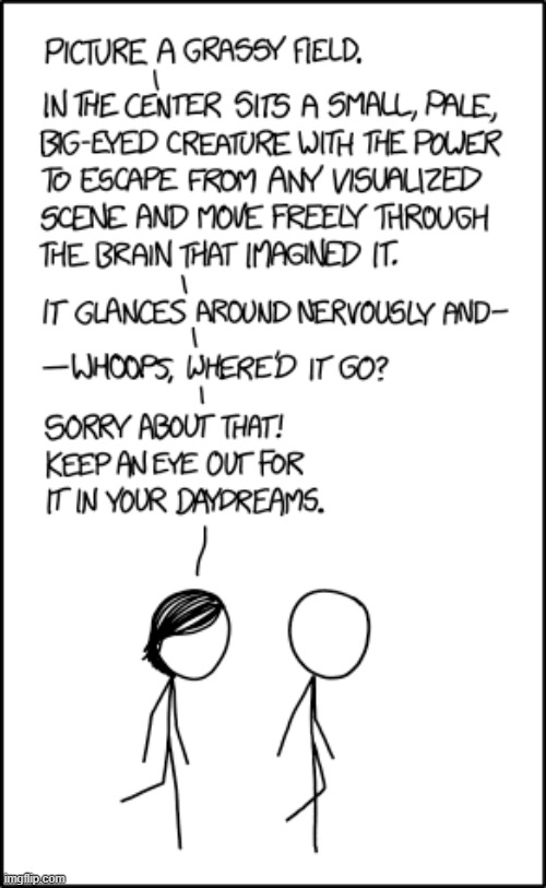 image tagged in imagination,field,grass,creature,escape,brain | made w/ Imgflip meme maker