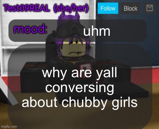 Test09 Jane Doe temp v2 | uhm; why are yall conversing about chubby girls | image tagged in test09 jane doe temp v2 | made w/ Imgflip meme maker