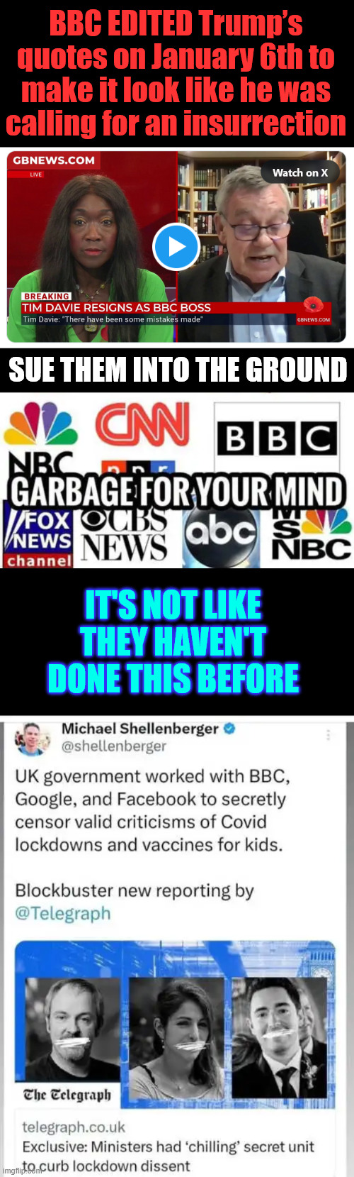 MSM - Garbage News | BBC EDITED Trump’s quotes on January 6th to make it look like he was calling for an insurrection; SUE THEM INTO THE GROUND; IT'S NOT LIKE THEY HAVEN'T DONE THIS BEFORE | image tagged in msm,garbage news,trump was right | made w/ Imgflip meme maker