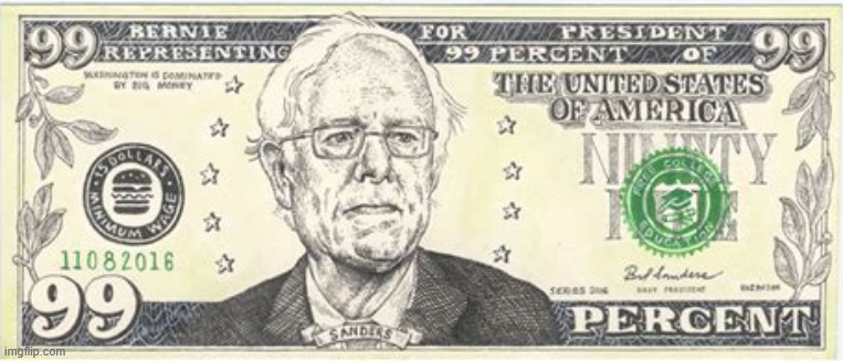 Bernie Bucks | image tagged in bernie bucks,99 percent,in bernie we trust | made w/ Imgflip meme maker