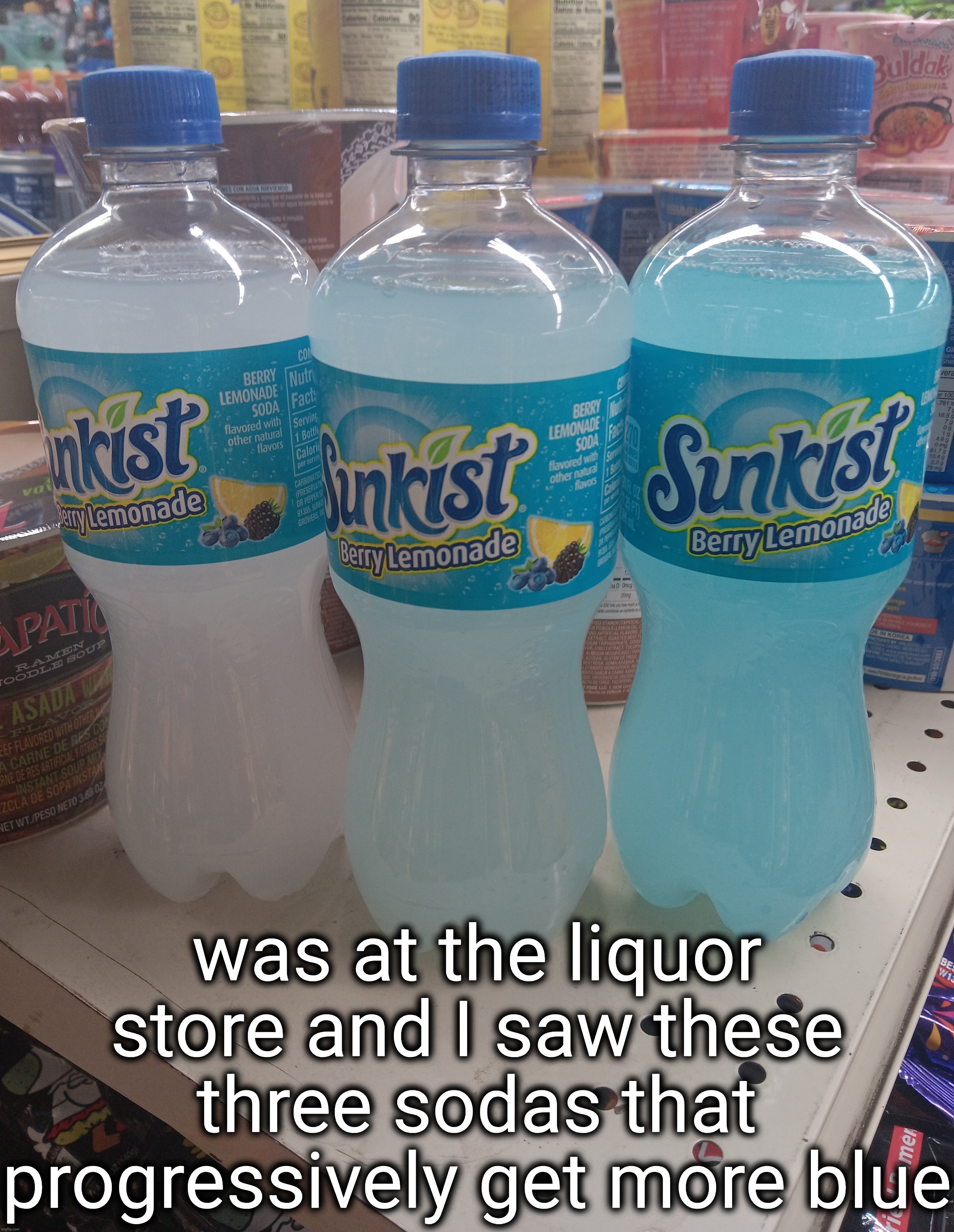 was at the liquor store and I saw these three sodas that progressively get more blue | made w/ Imgflip meme maker