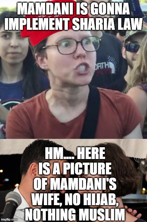 Listen guys, Islamic extremists took over a country of my parent and I can never go there, but I am NOT afraid of Mamdani | MAMDANI IS GONNA IMPLEMENT SHARIA LAW; HM.... HERE IS A PICTURE OF MAMDANI'S WIFE, NO HIJAB, NOTHING MUSLIM | image tagged in maga loser,mamdani | made w/ Imgflip meme maker