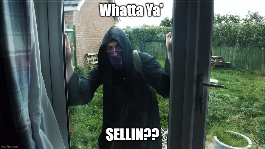 WhattayaSellin | Whatta Ya'; SELLIN?? | image tagged in memes | made w/ Imgflip meme maker