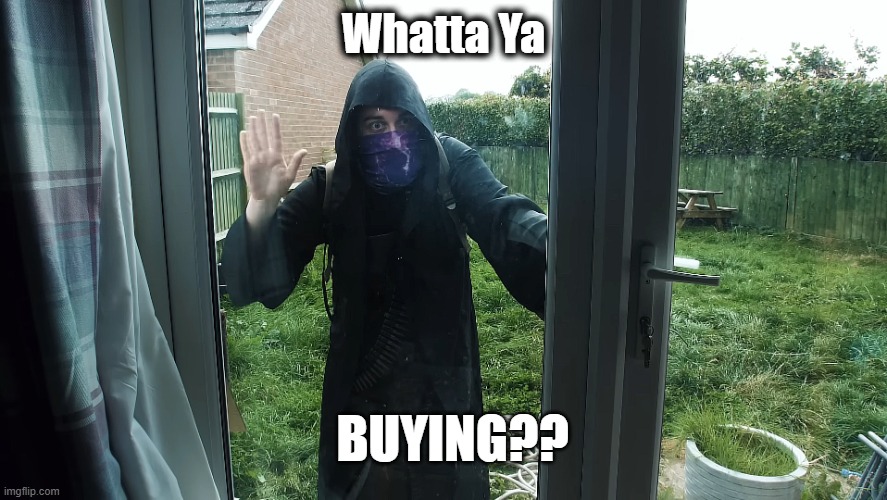 WhattayaBuying? | Whatta Ya; BUYING?? | image tagged in whattayabuyin,memes | made w/ Imgflip meme maker