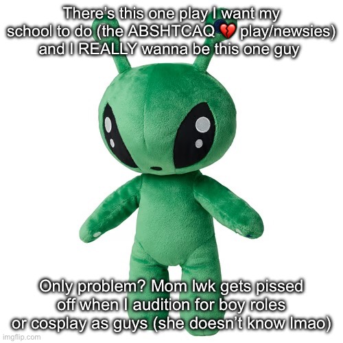 His names Racetrack btw, he’s super cool :D | There’s this one play I want my school to do (the ABSHTCAQ 💔 play/newsies) and I REALLY wanna be this one guy; Only problem? Mom lwk gets pissed off when I audition for boy roles or cosplay as guys (she doesn’t know lmao) | made w/ Imgflip meme maker