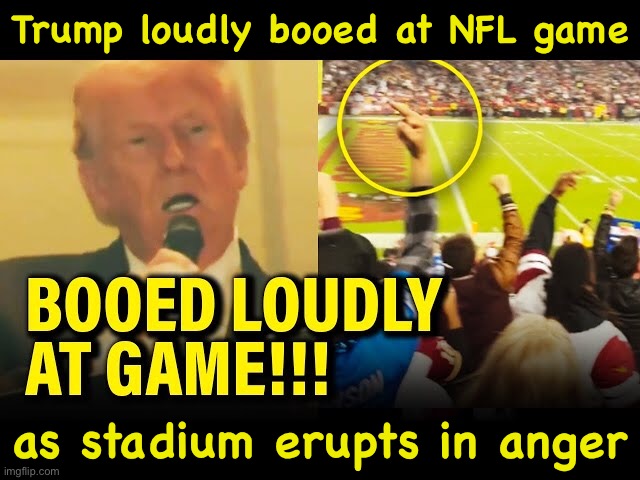 https://m.youtube.com/watch?v=1zd53MS8iG4 | Trump loudly booed at NFL game; as stadium erupts in anger | image tagged in trump booed | made w/ Imgflip meme maker