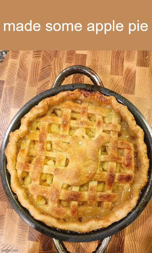 made some apple pie | made w/ Imgflip meme maker