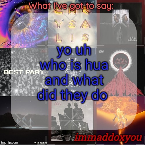 . | yo uh who is hua and what did they do | image tagged in immaddoxyou's epic asf the score announcement temp remastered | made w/ Imgflip meme maker