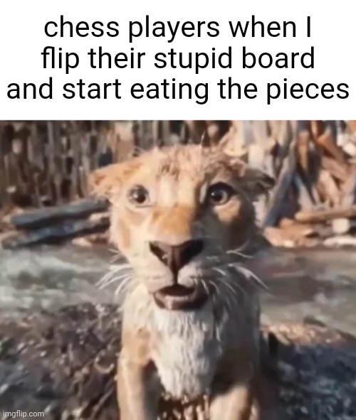 GUH | chess players when I flip their stupid board and start eating the pieces | image tagged in guh | made w/ Imgflip meme maker