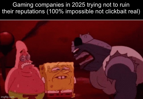 I feel like valve/steam is one of the only big gaming companies that hasn’t shot themselves in the foot lately | Gaming companies in 2025 trying not to ruin their reputations (100% impossible not clickbait real) | image tagged in spongebob goofy goober gif | made w/ Imgflip meme maker