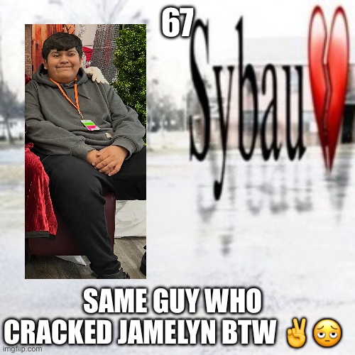 Josue | 67; SAME GUY WHO CRACKED JAMELYN BTW ✌️🫩 | image tagged in sybau empty | made w/ Imgflip meme maker