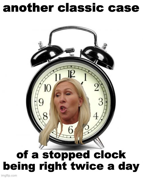 Alarm Clock Meme | another classic case of a stopped clock being right twice a day | image tagged in memes,alarm clock | made w/ Imgflip meme maker