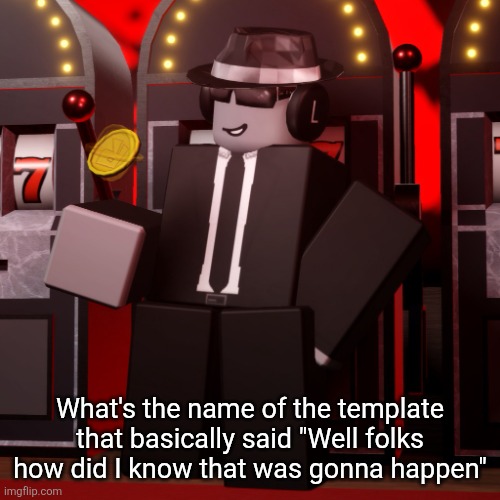 Chance Forsaken | What's the name of the template that basically said "Well folks how did I know that was gonna happen" | image tagged in chance forsaken | made w/ Imgflip meme maker