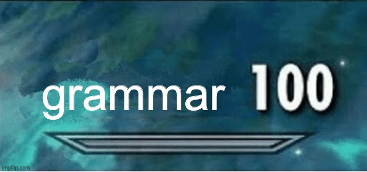 x 100 | grammar | image tagged in x 100 | made w/ Imgflip meme maker