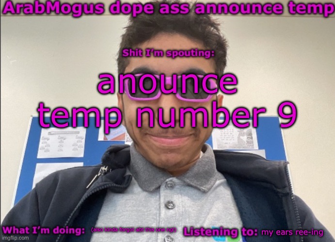 ArabMogus dope ass announce temp | anounce temp number 9; (also kinda forgot abt this one ngl); my ears ree-ing | image tagged in arabmogus dope ass announce temp | made w/ Imgflip meme maker