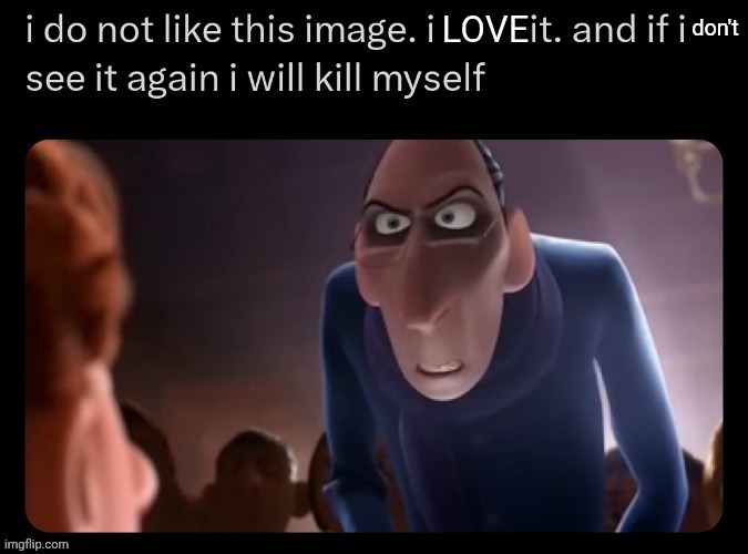 I do not like this image, I love it | image tagged in i do not like this image i love it | made w/ Imgflip meme maker