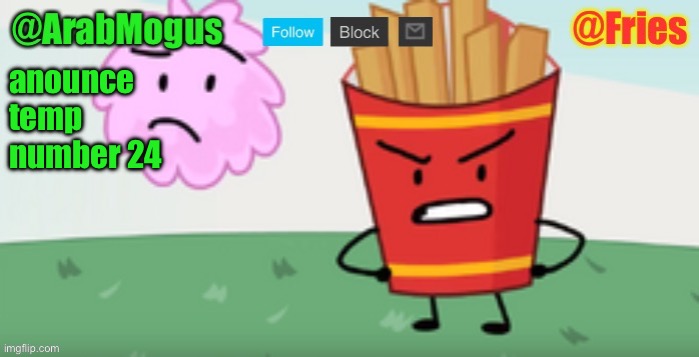 Why am i doing this? | anounce temp number 24 | image tagged in arabmogus and fries shared temp | made w/ Imgflip meme maker