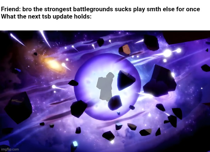 COSMIC GAROU!!! | Friend: bro the strongest battlegrounds sucks play smth else for once
What the next tsb update holds: | image tagged in memes,opm | made w/ Imgflip meme maker