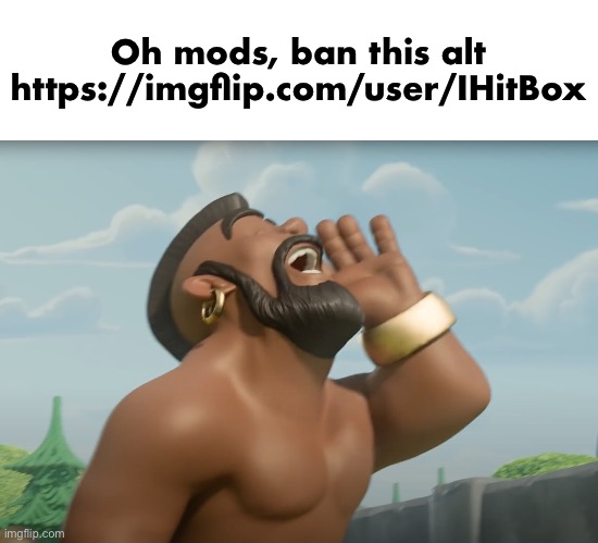 Hog rider | Oh mods, ban this alt
https://imgflip.com/user/IHitBox | image tagged in hog rider | made w/ Imgflip meme maker