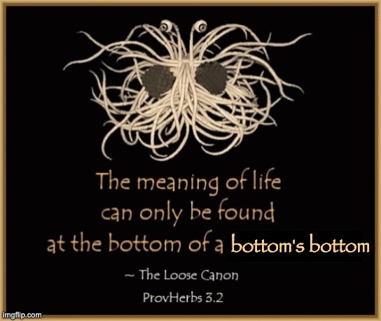 FSM and the Order of the Bottom's Bottom | bottom's bottom | image tagged in flying spaghetti monster,bottom | made w/ Imgflip meme maker