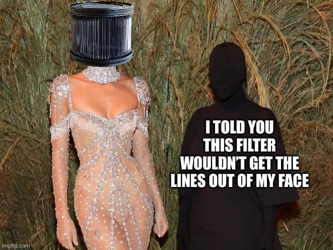 Kim Kardashian Met Gala 2021 | I TOLD YOU THIS FILTER WOULDN’T GET THE LINES OUT OF MY FACE | image tagged in kim kardashian met gala 2021 | made w/ Imgflip meme maker