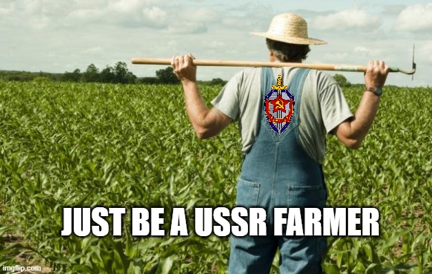 farmer | JUST BE A USSR FARMER | image tagged in farmer | made w/ Imgflip meme maker
