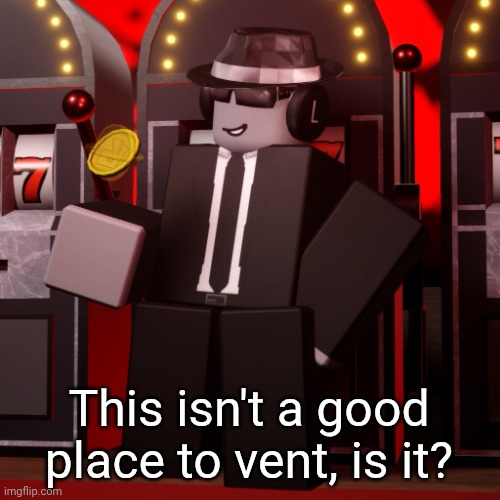 Chance Forsaken | This isn't a good place to vent, is it? | image tagged in chance forsaken | made w/ Imgflip meme maker