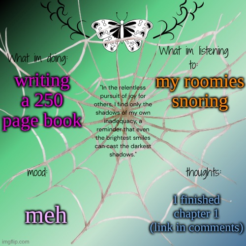 not link in comments..what am I on?..chapter 1 in comments | my roomies snoring; writing a 250 page book; meh; I finished chapter 1 (link in comments) | image tagged in sammy's announcement temp | made w/ Imgflip meme maker