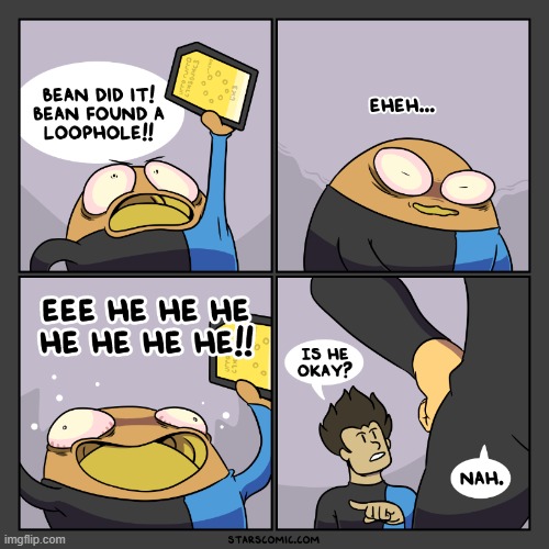 image tagged in stars,bean,loophole,laughing,okay,nah | made w/ Imgflip meme maker