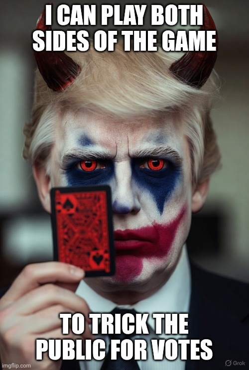 I CAN PLAY BOTH SIDES OF THE GAME; TO TRICK THE PUBLIC FOR VOTES | made w/ Imgflip meme maker
