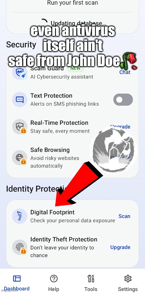 "bro u said malwarebytes antivirus is safe it's like Youareanidiot.org dude" | even antivirus itself ain't safe from John Doe🥀 | image tagged in forsaken,digital,footprints,computer virus,government corruption,hacking | made w/ Imgflip meme maker