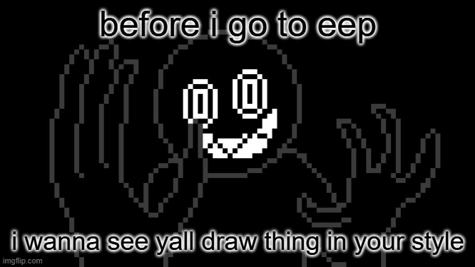 its can be sprites or on paper | before i go to eep; i wanna see yall draw thing in your style | image tagged in mr thing | made w/ Imgflip meme maker