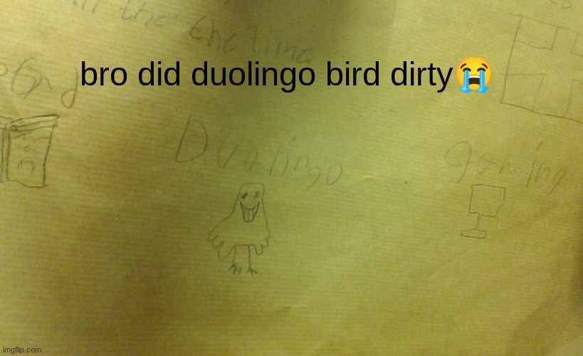 this is the title | bro did duolingo bird dirty😭 | image tagged in memes,doulingo,tag | made w/ Imgflip meme maker