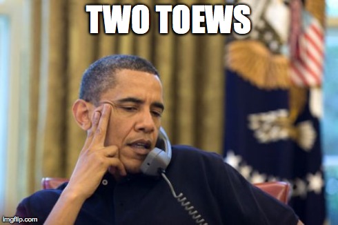 No I Can't Obama Meme | TWO TOEWS | image tagged in memes,no i cant obama | made w/ Imgflip meme maker