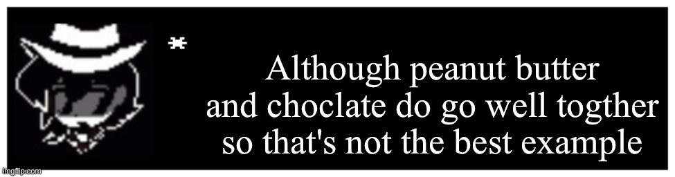 Random super from the incredibles line part 1 gazerbeam | Although peanut butter and choclate do go well togther so that's not the best example | image tagged in undertale text box | made w/ Imgflip meme maker