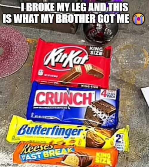 Brooooo | image tagged in dark humor,candy,broken leg | made w/ Imgflip meme maker