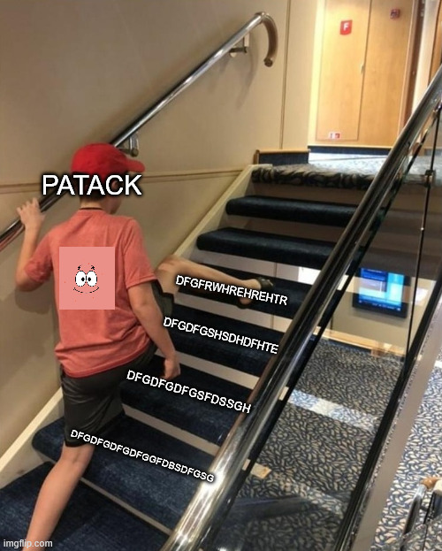 Hi | PATACK; DFGFRWHREHREHTR; DFGDFGSHSDHDFHTE; DFGDFGDFGSFDSSGH; DFGDFGDFGDFGGFDBSDFGSG | image tagged in skipping stairs | made w/ Imgflip meme maker
